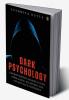Dark Psychology: Understanding Manipulation Persuasion Deception And Covert NLP Techniques