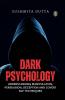 Dark Psychology: Understanding Manipulation Persuasion Deception and Covert NLP Techniques