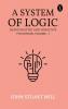 A System Of Logic Ratiocinative And Inductive 7Th Edition Volume - I