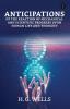 Anticipations Of The Reaction Of Mechanical AndScientific Progress Upon Human Life And Thought