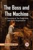 The Boss and the Machine A Chronicle of the Politicians and Party Organization