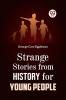 STRANGE STORIES FROM HISTORY FOR YOUNG PEOPLE