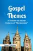 Gospel Themes A Treatise On Salient Features Of Mormonism