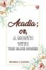 Acadia;or A Month with the Blue Noses