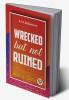 Wrecked But Not Ruined