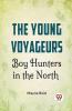 The Young Voyageurs Boy Hunters In The North