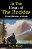 In The Heart of The Rockies: A Story of Adventure in Colorado: Embarking on a Thrilling Journey: G A Henty Unveils Adventures In The Heart of The Rockies
