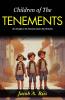 Children of The Tenements: Life’s Struggles in the Tenements: Jacob A Riis Chronicles