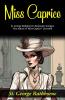 Miss Caprice: St George Rathborne's Romantic Intrigue: The Allure of Miss Caprice Unveiled