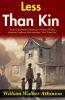 Less Than Kin: Exploring Family Dynamics: William Walker Atkinson Explores Relationships Less Than Kin