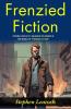 Frenzied Fiction: Stephen Leacock’s Hilarious Escapades in the World of Frenzied Fiction