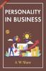 Personality In Business: Leveraging Personality For Success By A. W. Shaw