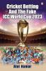 Cricket Betting and The Fake ICC World Cup 2023