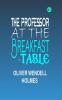 The Professor at the Breakfast-Table