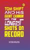 Tom Swift and His Giant Cannon or The Longest Shots on Record (Classics To Go)