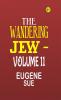 The Wandering Jew - Volume 11