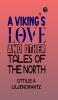 A Viking’s Love And Other Tales of The North