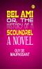 Bel Ami; Or The History of a Scoundrel: A Novel