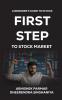 First Step To Stock Market: A Beginner’s Guide To Stocks