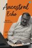 ANCESTRAL ECHO: My Life's Autobiography
