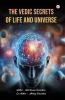 The Vedic Secrets Of Life And Universe