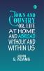 Town and country: or Life at home and abroad without and within us
