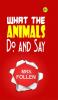 What the Animals Do and Say