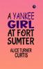 A Yankee Girl at Fort Sumter