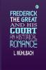 FREDERICK THE GREAT AND HIS COURT AN HISTORICAL ROMANCE
