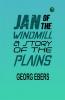Jan of the Windmill: A Story of the Plains