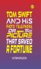 Tom Swift and His Photo Telephone or the Picture That Saved a Fortune