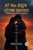 At The Sign Of The Sword A Story Of Love And War In Belgium