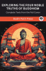 Exploring The Four Noble Truths of Buddhism: Complete Texts from the Pali Canon (From Bodhi Path Press)