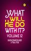 What Will He Do with It? Volume 12