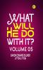 What Will He Do with It? Volume 05