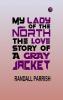 MY LADY OF THE NORTH THE LOVE STORY OF A GRAY JACKET
