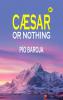 CÆSAR OR NOTHING