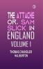 THE ATTACHE or SAM SLICK IN ENGLAND Volume 1