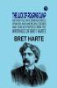 The Luck of Roaring Camp and Other Tales With Condensed Novels Spanish and American Legends and Earlier Papers FROM THE WRITINGS OF BRET HARTE