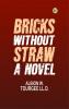 Bricks Without Straw: A Novel