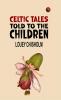 Celtic Tales Told to the Children