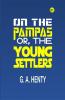 On the Pampas; Or The Young Settlers