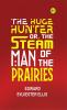 The Huge Hunter; Or The Steam Man of the Prairies
