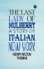 THE LAST LADY  OF MULBERRY A STORY OF ITALIAN NEW YORK