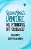 Richard Dare's Venture; Or Striking Out for Himself