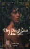 The Dead Can Also Kill