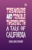 Treasure and Trouble Therewith: A Tale of California