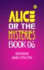 Alice or the Mysteries Book 06