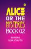 Alice or the Mysteries Book 02