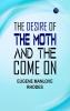 The Desire of the Moth; and the Come On